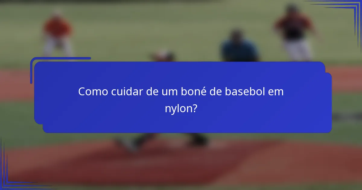 Como cuidar de um boné de basebol em nylon?