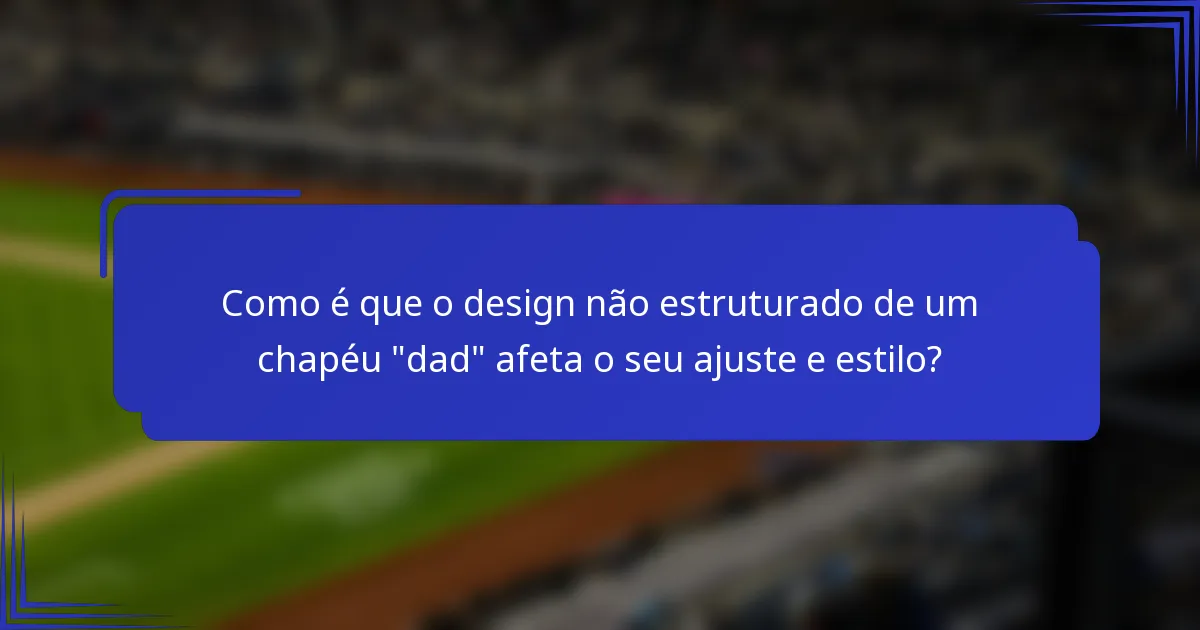 Como é que o design não estruturado de um chapéu 