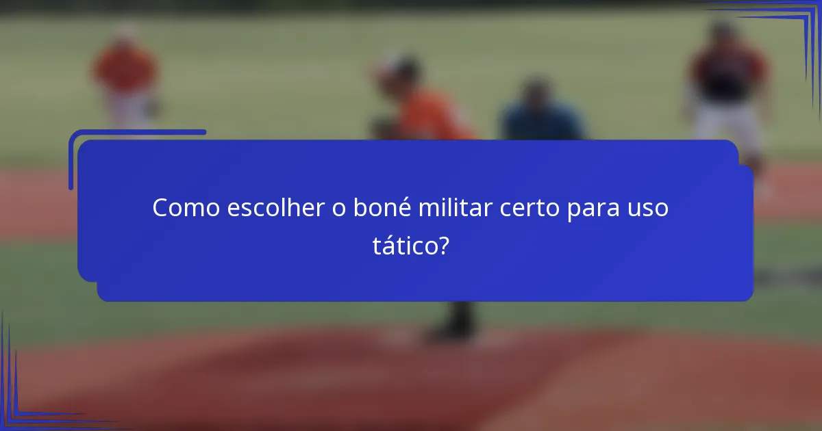 Como escolher o boné militar certo para uso tático?