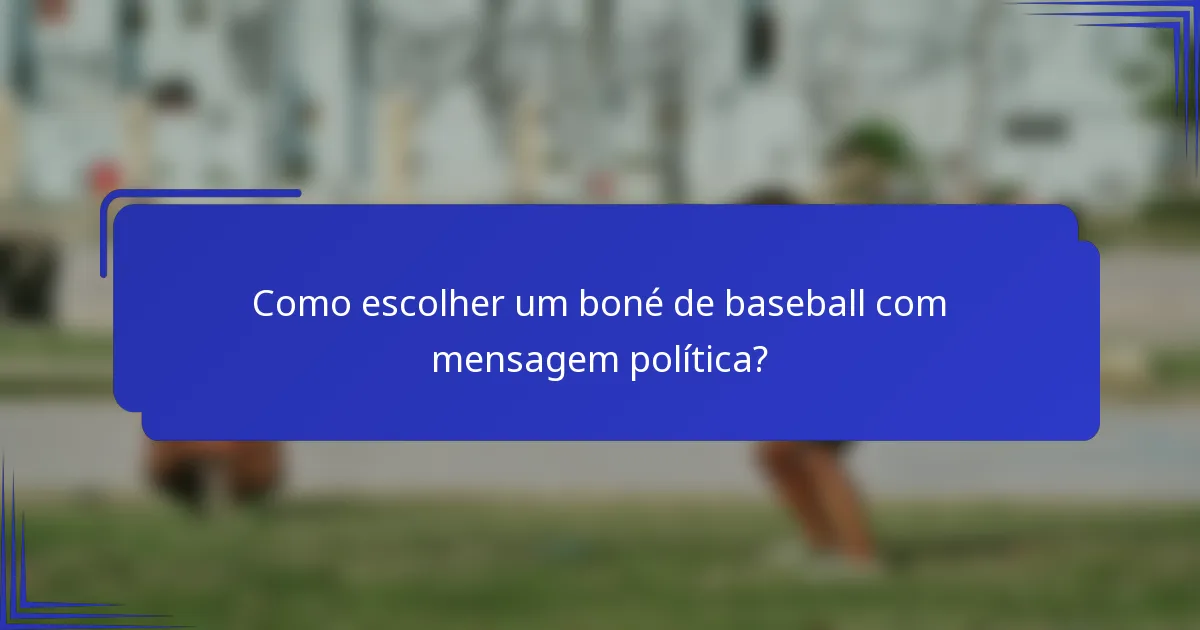 Como escolher um boné de baseball com mensagem política?