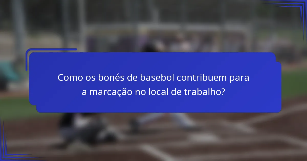 Como os bonés de basebol contribuem para a marcação no local de trabalho?