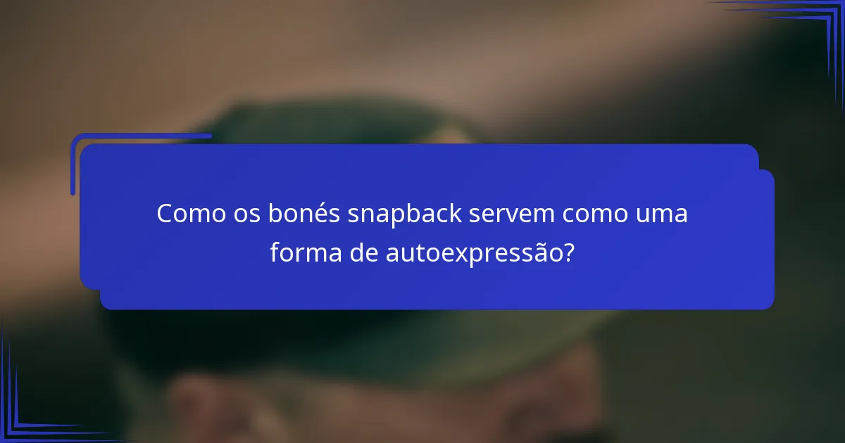 Como os bonés snapback servem como uma forma de autoexpressão?