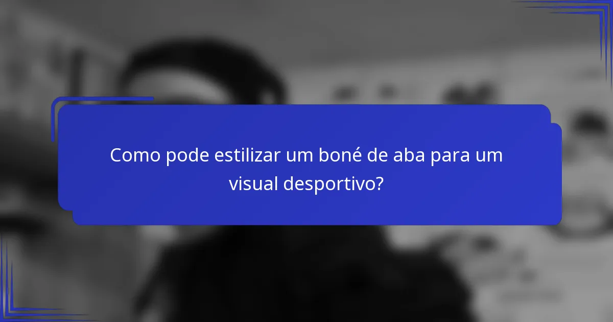 Como pode estilizar um boné de aba para um visual desportivo?