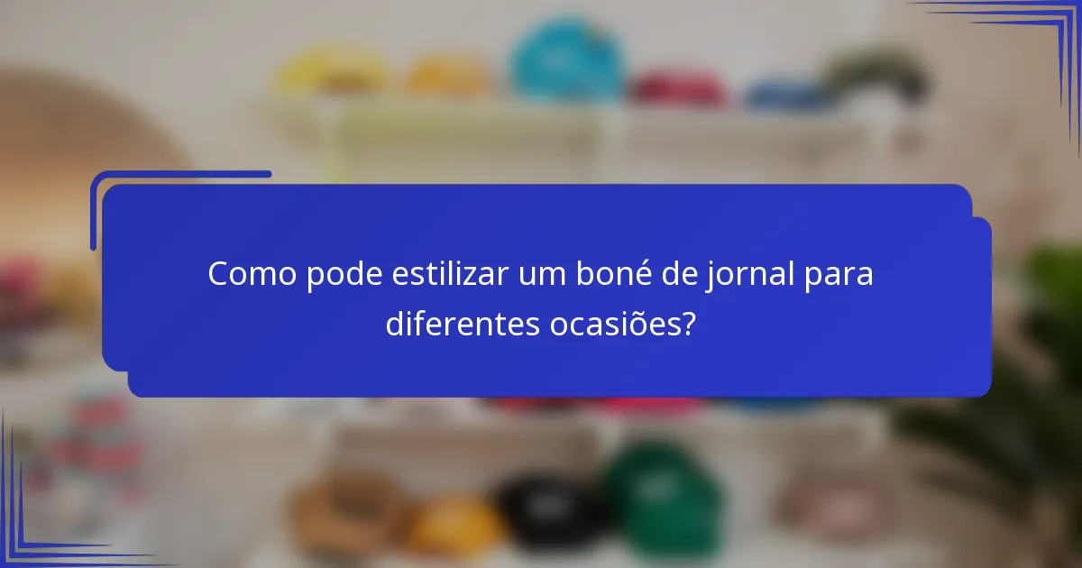 Como pode estilizar um boné de jornal para diferentes ocasiões?