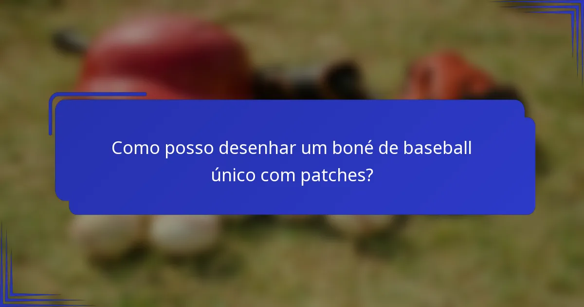 Como posso desenhar um boné de baseball único com patches?