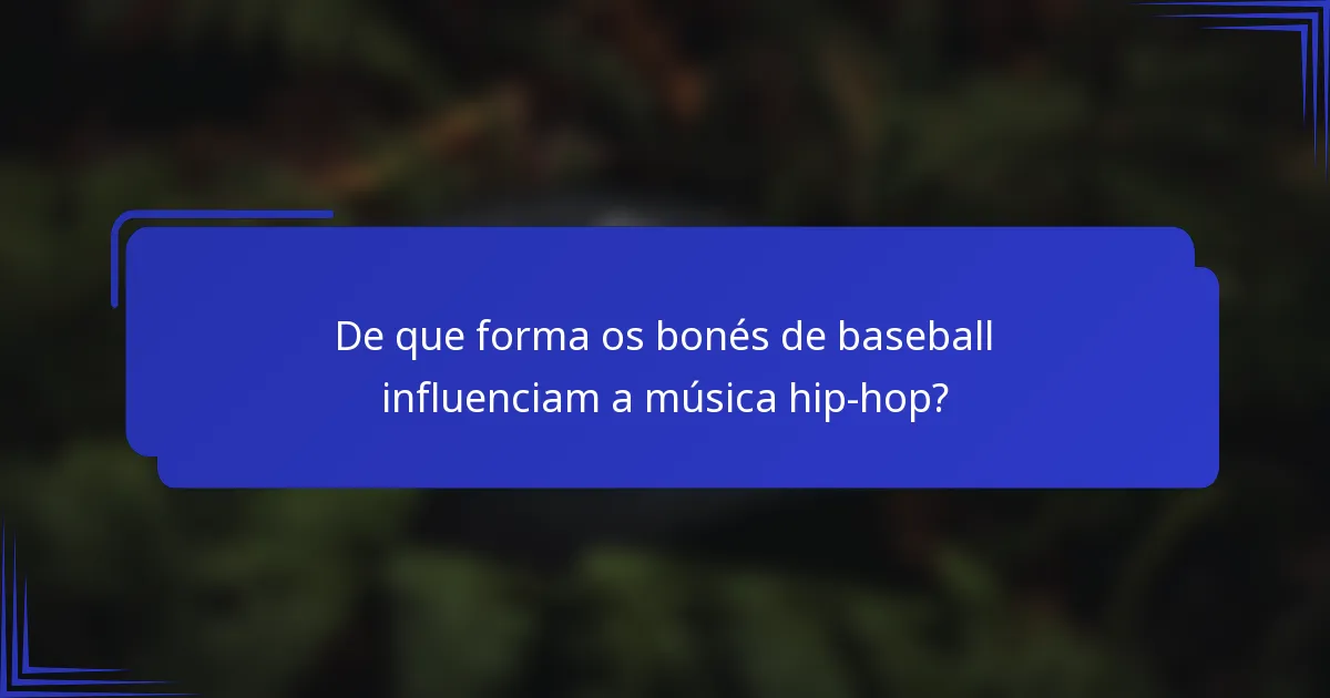 De que forma os bonés de baseball influenciam a música hip-hop?