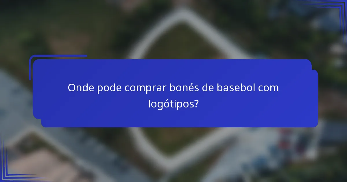 Onde pode comprar bonés de basebol com logótipos?