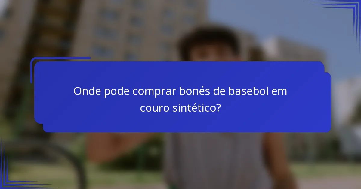 Onde pode comprar bonés de basebol em couro sintético?