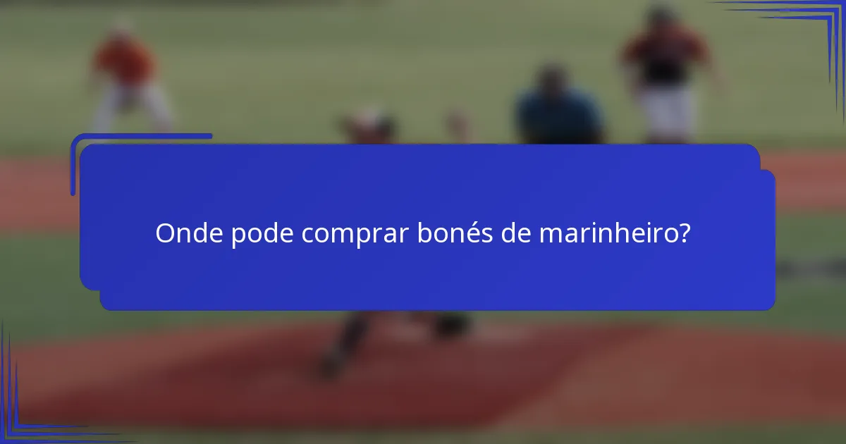 Onde pode comprar bonés de marinheiro?
