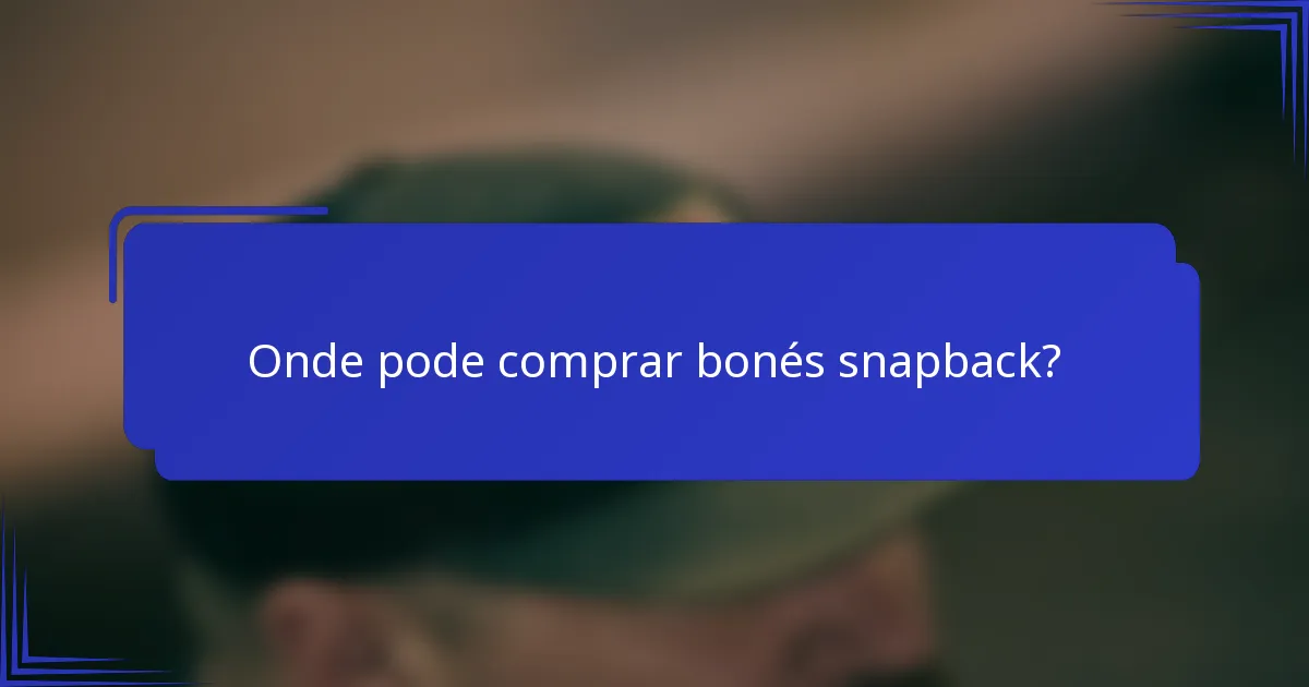 Onde pode comprar bonés snapback?
