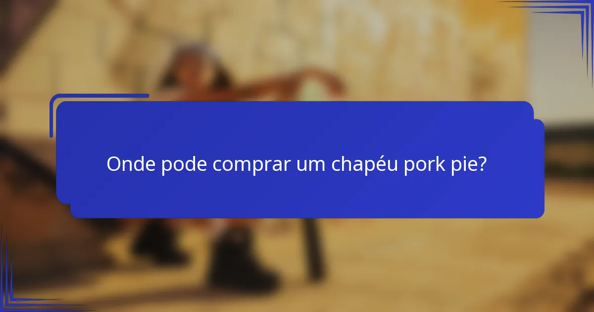 Onde pode comprar um chapéu pork pie?