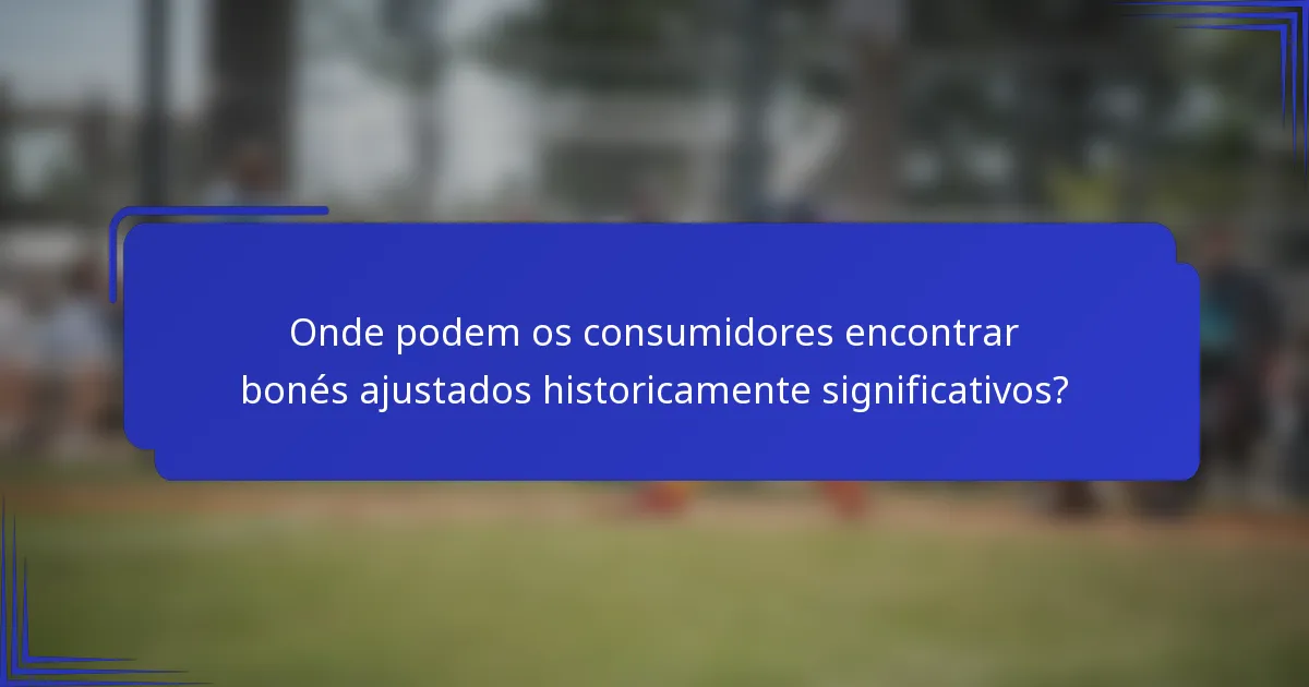 Onde podem os consumidores encontrar bonés ajustados historicamente significativos?