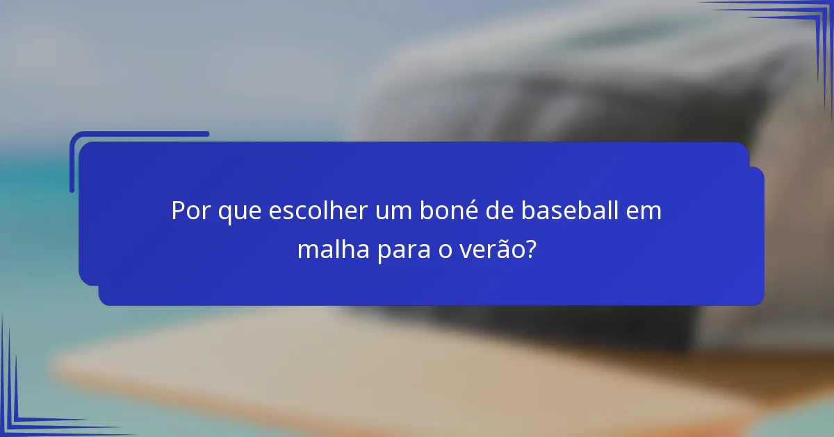 Por que escolher um boné de baseball em malha para o verão?