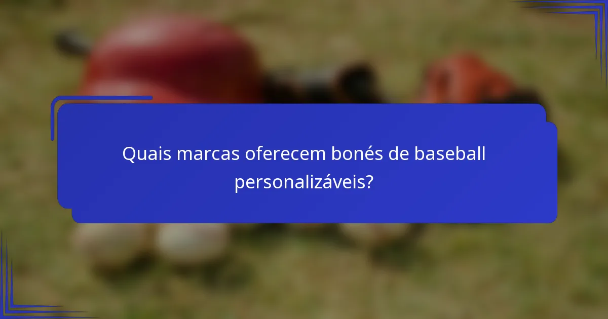 Quais marcas oferecem bonés de baseball personalizáveis?