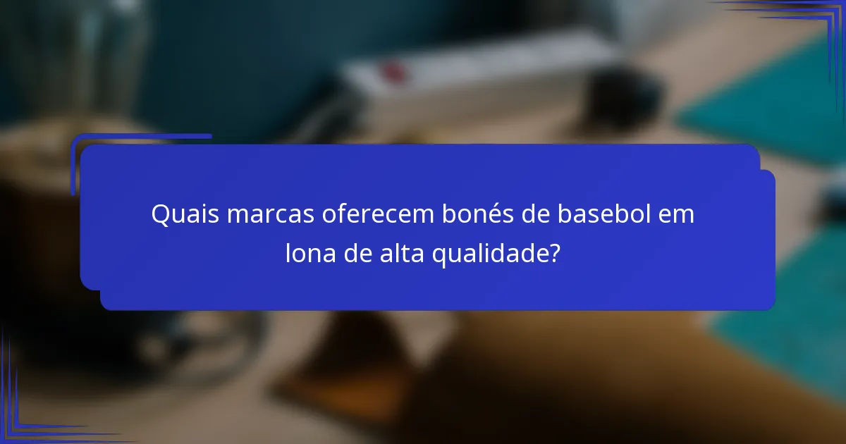 Quais marcas oferecem bonés de basebol em lona de alta qualidade?