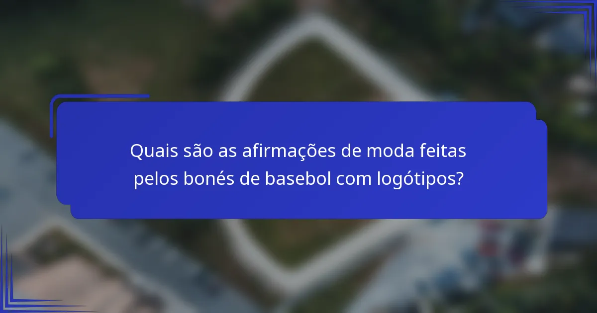 Quais são as afirmações de moda feitas pelos bonés de basebol com logótipos?