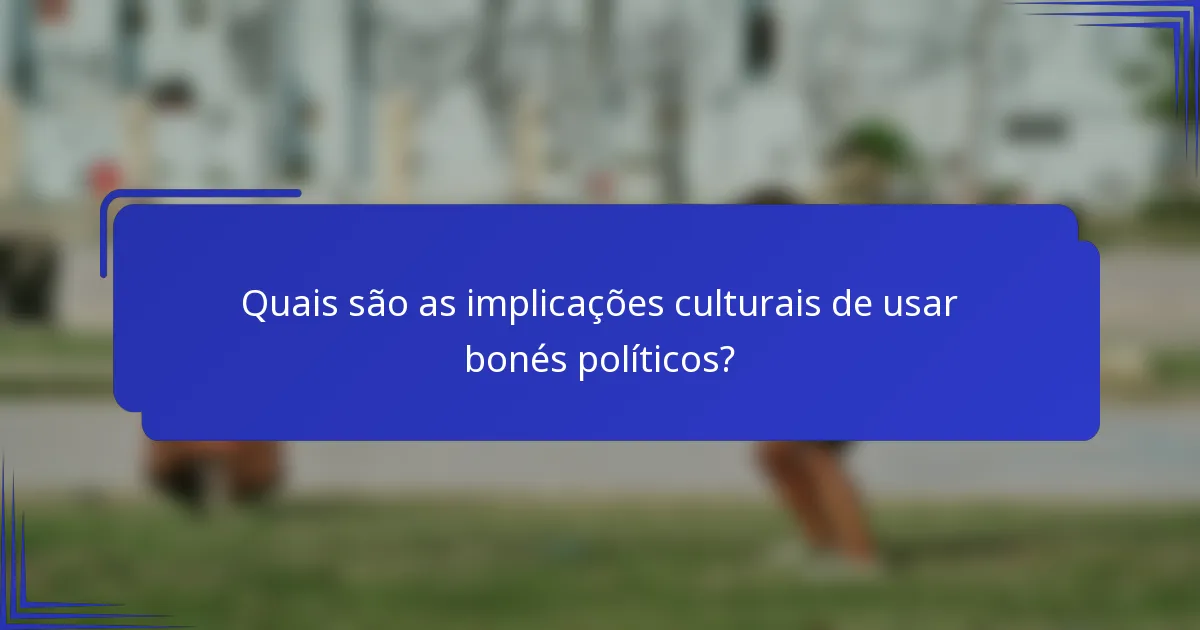Quais são as implicações culturais de usar bonés políticos?