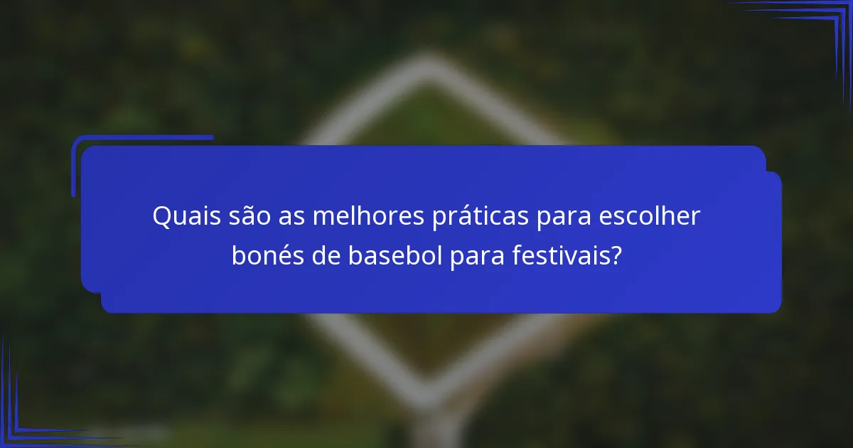 Quais são as melhores práticas para escolher bonés de basebol para festivais?